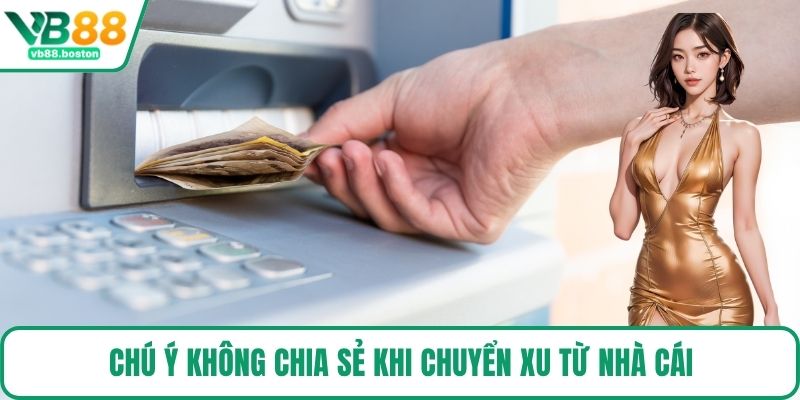 Chú ý không chia sẻ khi chuyển xu từ nhà cái
