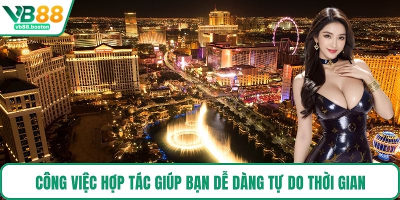 Công việc hợp tác giúp bạn dễ dàng tự do thời gian