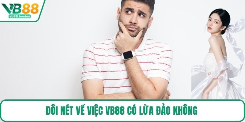 Đôi nét về việc VB88 có lừa đảo không