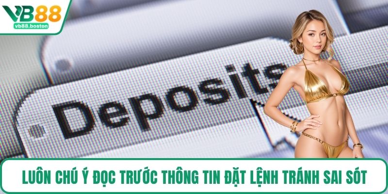 Luôn chú ý đọc trước thông tin đặt lệnh tránh sai sót