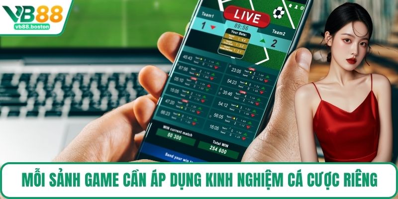 Mỗi sảnh game cần áp dụng kinh nghiệm cá cược riêng