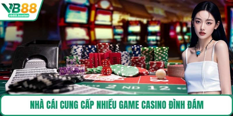 Nhà cái cung cấp nhiều game casino đình đám