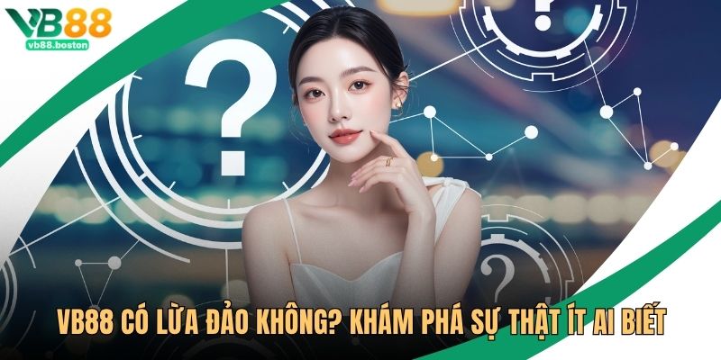 VB88 Có Lừa Đảo Không
